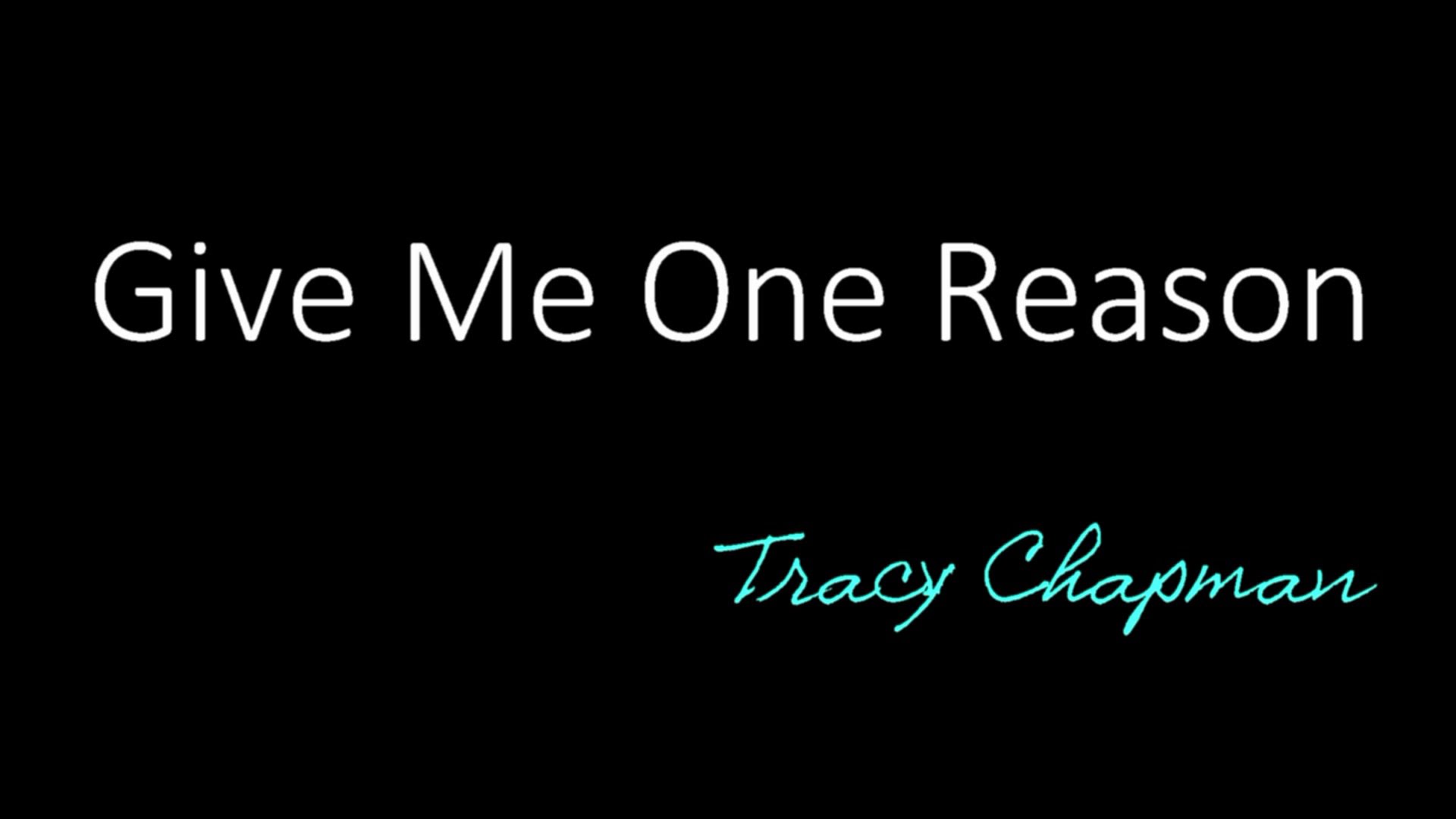 Песня give me reason. Give me a reason. Tracy Chapman give me one reason. One reason. Give me.